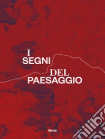 I segni del paesaggio. La via Appia e i castelli della Campania libro di Gennarelli Ida; Romano Anna Maria; Ragozzino Marta