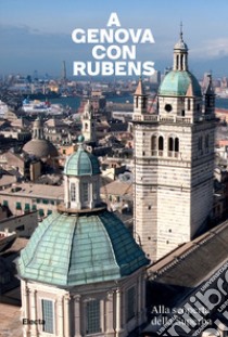 A Genova con Rubens. Alla scoperta della Superba libro di Orlando A. (cur.)