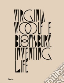 Virginia Woolf e Bloomsbury. Inventing life libro di Fusini N. (cur.); Scarlini L. (cur.)