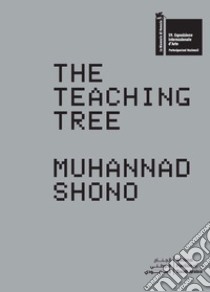 The Teaching Tree. Muhannad Shono. La Biennale di Venezia. 59. Esposizione Internazionale d'Arte. National Pavillon of Saudi Arabia. Ediz. inglese e araba libro di Fadda R. (cur.)