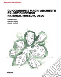 Guicciardini & Magni Architetti. Exhibition Design National Museum, Oslo. Ediz. illustrata libro di Conforti Claudia; Hindsbo Karin; Guleng Mai Britt