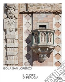 Isola San Lorenzo. Il cuore di Perugia. Ediz. italiana e inglese libro di Boldrini M. (cur.); Polidori A. (cur.)