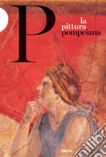 La pittura pompeiana libro di Sampaolo Valeria; Bragantini Irene