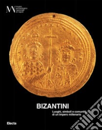 Bizantini. Luoghi, simboli e comunità di un impero millenario. Ediz. illustrata. Con QR Code libro di Marazzi F. (cur.)