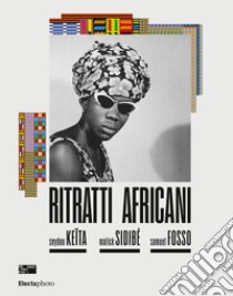 Ritratti africani. Seydou Keïta, Malik Sidibé, Samuel Fosso. Ediz. italiana e inglese libro di Maggia F. (cur.)