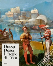 Dosso Dossi. Il fregio di Enea. Ediz. illustrata libro di Minozzi M. (cur.)