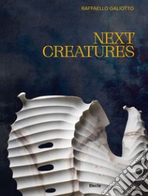 Next creatures. Ediz. italiana e inglese libro di Galiotto Raffaello