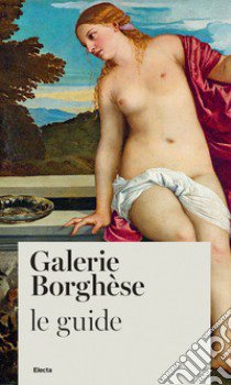 Galerie Borghèse. Le guide libro di Cappelletti Francesca