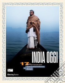 India oggi. 17 fotografi dall'indipendenza ai giorni nostri. Ediz. italiana e inglese libro di Maggia F. (cur.)