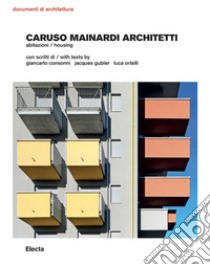 Caruso Mainardi Architetti. Abitazioni-Housing. Ediz. illustrata libro di Consonni Giancarlo; Gubler Jacques; Ortelli Luca