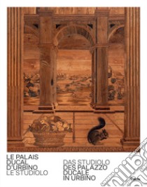 Le Palais Ducal d'Urbino. Le studiolo-Das studiolo des Palazzo Ducale In Urbino. Ediz. bilingue libro di Russo Giovanni