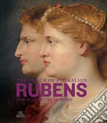 The touch of Pygmalion. Rubens and sculpture in Rome. Ediz. illustrata libro di Simonato L. (cur.); Cappelletti F. (cur.)