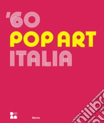 '60 pop art Italia. Ediz. italiana e inglese libro di Guadagnini W. (cur.)