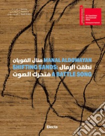 Manal AlDowayan. Shifting Sands: a battle song. Ediz. inglese e araba libro di El Khalil M. (cur.); Cerasi J. (cur.)