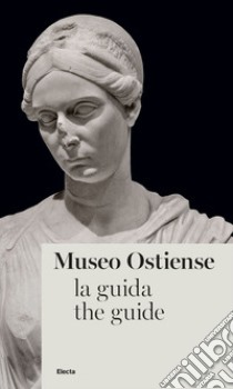 Museo Ostiense. La guida. Ediz. italiana e inglese libro di D'Alessio A. (cur.); Genovese C. (cur.)