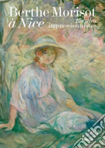 Berthe Morisot à Nice. Escales impressionnistes. Ediz. illustrata libro di Mathieu M. (cur.); Lindskog  J. (cur.)