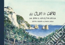 Gli olivi di Capri, una storia di agricoltura eroica. Ediz. illustrata libro di Capecchi Simonetta