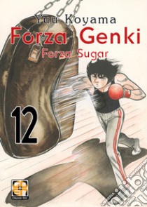 Forza Genki! Forza Sugar. Vol. 12 libro di Koyama Yuu
