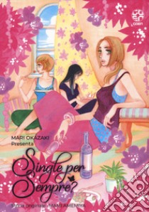 Single per sempre? libro di Okazaki Mari; Amemiya Mami