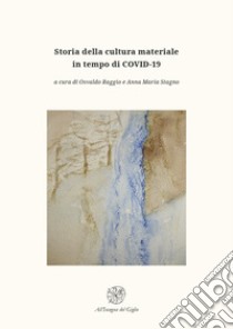Storia della cultura materiale in tempo di COVID-19 libro di Raggio O. (cur.); Stagno A. M. (cur.)
