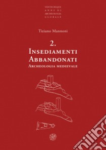 Insediamenti abbandonati. Archeologia medievale. Nuova ediz. libro di Mannoni Tiziano