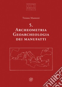 Archeometria. Geoarcheologia dei manufatti. Nuova ediz. libro di Mannoni Tiziano