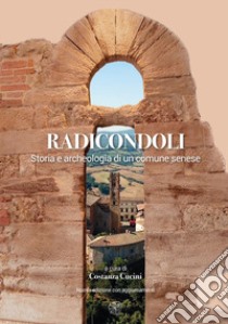 Radicondoli. Storia e archeologia di un comune senese. Nuova ediz. libro di Cucini C. (cur.)