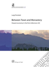 Between town and monastery. Peasant economy in the first millennium AD libro di Pinchetti Luigi