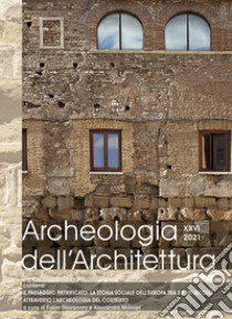 Archeologia dell'architettura. Ediz. inglese, francese, italiana e spagnola (2021). Vol. 26: Il paesaggio pietrificato. La storia sociale dell'Europa tra X e XII secolo attraverso l'archeologia del costruito libro di Giovannini F. (cur.); Molinari A. (cur.)