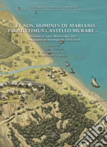 ... et nos, homines de Mariano, promittimus castello murare... Marano (Cupra Marittima, AP): campagne archeologiche 2018-2019. Nuova ediz. libro di Gelichi S. (cur.); Ferri M. (cur.); Rucco A. A. (cur.)