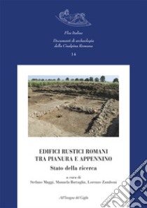 Edifici rustici romani tra pianura e Appennino. Stato della ricerca. Nuova ediz. libro di Maggi S. (cur.); Battaglia M. (cur.); Zamboni L. (cur.)