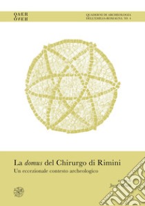 La domus del Chirurgo di Rimini. Un eccezionale contesto archeologico. Ediz. italiana e inglese libro di Ortalli J. (cur.)