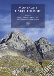 Montagne e archeologie libro di Angelucci D. E. (cur.); Croce E. (cur.); Migliavacca M. (cur.)