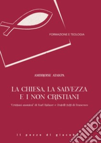 La Chiesa, la salvezza e i non cristiani. «Cristiani anonimi» di Karl Rahner e Fratelli tutti di Francesco libro di Atakpa Ambroise