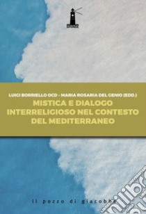 Mistica e dialogo interreligioso nel contesto del Mediterraneo libro di Borriello L. (cur.); Del Genio M. R. (cur.)