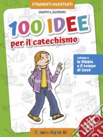 100 idee per il catechismo. Ediz. a colori. Vol. 2: La Bibbia e il tempo di Gesù libro di Vecchini Silvia; Studio Il Sualzo (cur.)