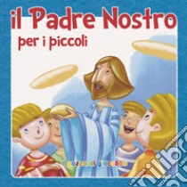 Il «Padre nostro» per i piccoli libro di Vecchini Silvia