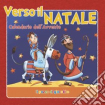 Verso il Natale. Calendario dell'Avvento. Ediz. a colori libro di Vecchini Silvia