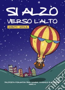 Si alzò verso l'alto. Avvento-Natale. Proposta formativa per bambini, ragazzi e famiglie. Anno A. Ediz. illustrata libro di Commissione Sussidi della Diocesi di Cefalù (cur.)