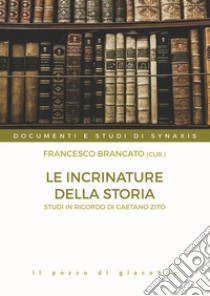 Le incrinature della storia. Studi in onore di Gaetano Zito libro di Brancato F. (cur.)