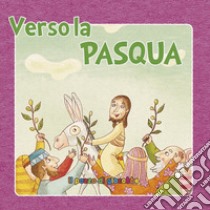 Verso la Pasqua. Ediz. illustrata libro di Pascoletti Elena