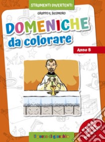 Domeniche da colorare. Anno B. Ediz. illustrata libro di Vecchini Silvia; Gruppo Il Sicomoro (cur.)