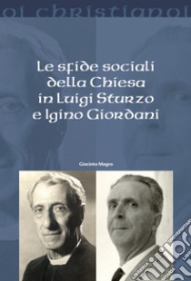 Le sfide sociali della chiesa in Luigi Sturzo e Igino Giordani libro di Magro Giacinto