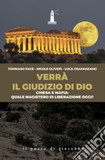 Verrà il giudizio di Dio. Chiesa e mafia: quale magistero di liberazione oggi? libro di Pace Tommaso; Oliveri Nicole; Crapanzano Luca