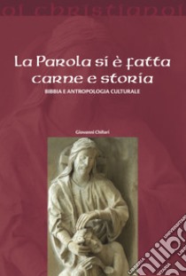 La parola si è fatta carne e storia. Bibbia e antropologia culturale libro di Chifari Giovanni