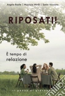 Riposati! È tempo di relazione libro di Basile Angela; Mirilli Maurizio; Vazzano Sonia