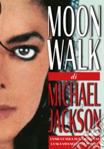 Moonwalk. L'unica e sola autobiografia, la sua vita nelle sue parole libro di Jackson Michael