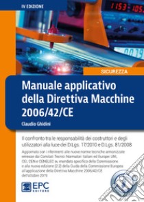 Manuale applicativo della direttiva macchine 2006/42/CE. Il confronto tra le responsabilità dei costruttori e degli utilizzatori alla luce dei D.Lgs. 17/2010 e D.Lgs. 81/2008 libro di Ghidini Claudio