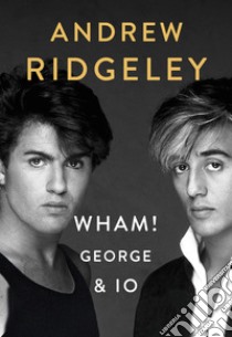 Wham! George & io libro di Ridgeley Andrew