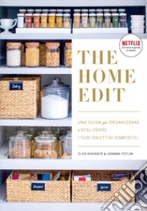 The home edit. Una guida per organizzare e realizzare i tuoi obiettivi domestici libro di Shearer Clea; Teplin Joanna